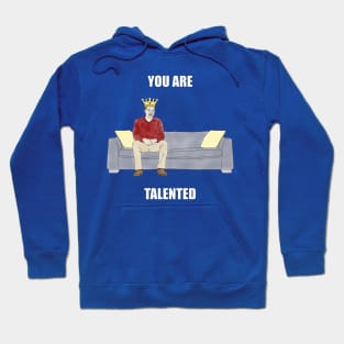 The Sofa King: You are Talented Hoodie